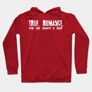 True Romance // Who Said Romance Is Dead? Hoodie